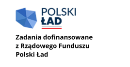 Zadania dofinansowane z Rządowego Fundusz Polski Ład