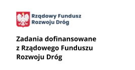 Zadania dofinansowane z Rządowego Funduszu Rozwoju Dróg